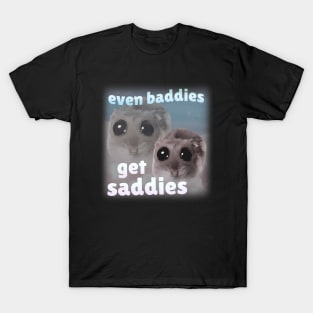 Even Baddies Get Saddies Funny Sad Hamster Meme T-Shirt